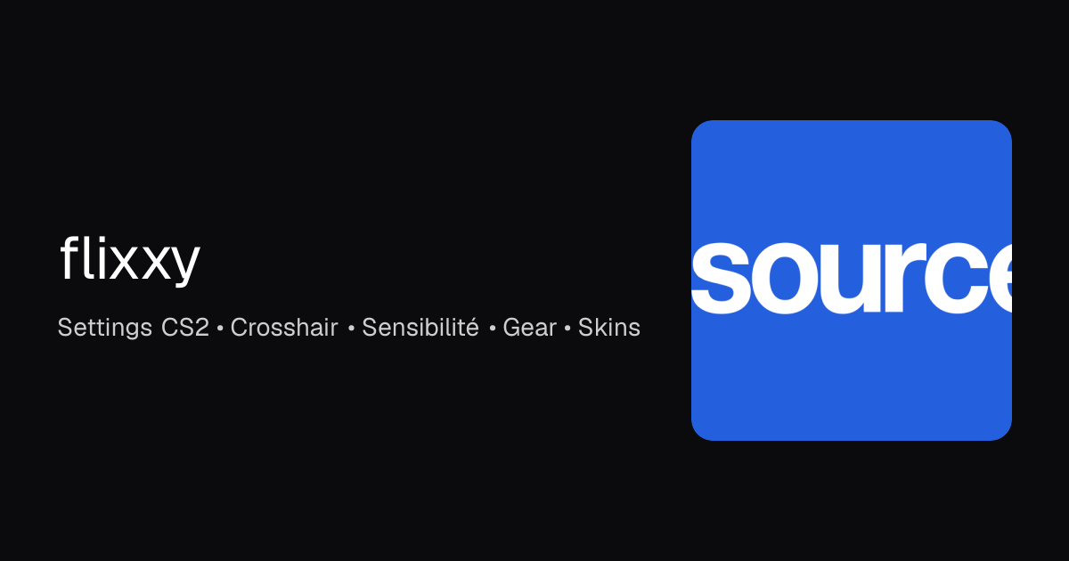 flixxy CS2 Settings, Inventaire et Équipements - La Source
