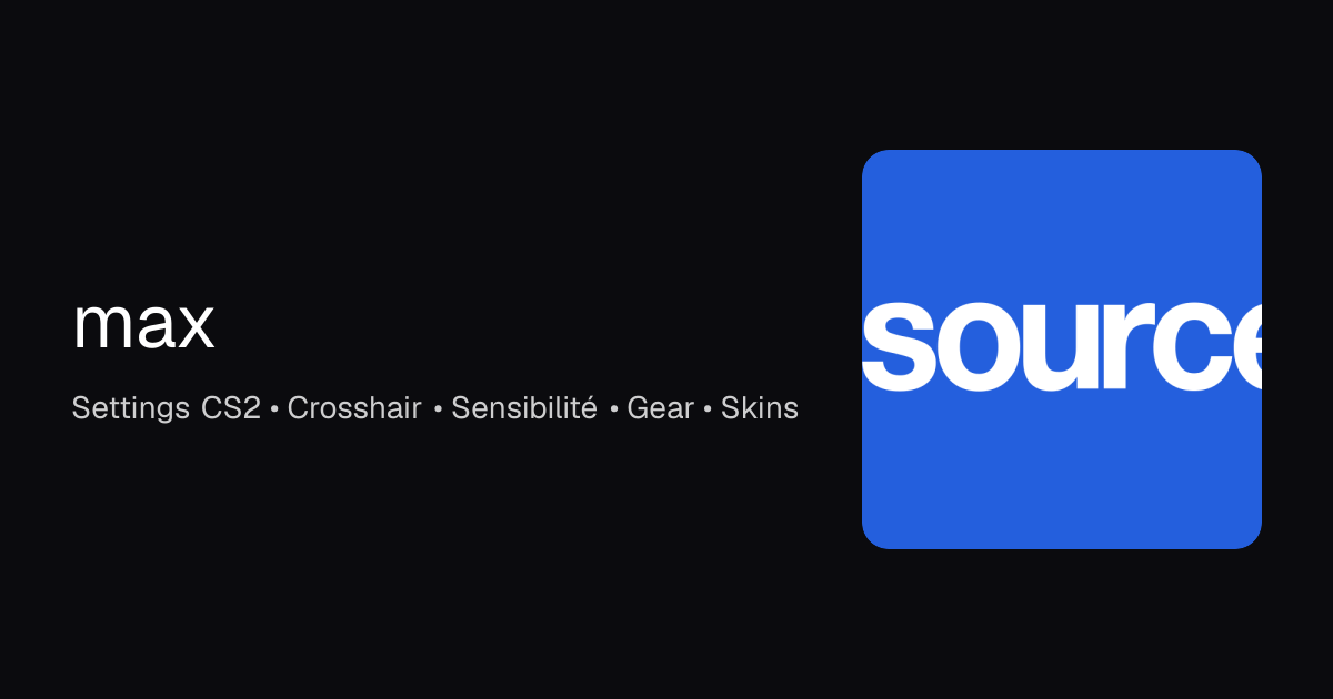 max CS2 Settings, Inventaire et Équipements - La Source